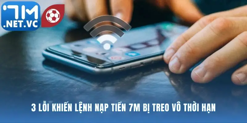 Đảm bảo giao dịch nạp tiền 7m luôn thông suốt