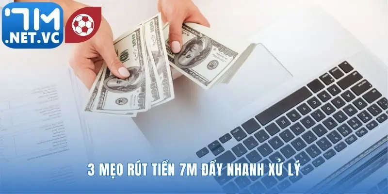 Những tinh chỉnh nhỏ giúp rút tiền 7m gần như tức thì