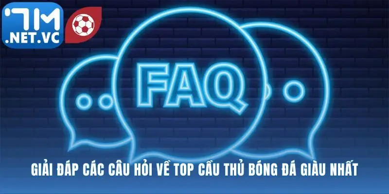 Những thắc mắc phổ biến về top cầu thủ bóng đá giàu nhất thế giới hiện nay