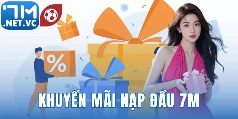 Khuyến mãi nạp đầu 7m